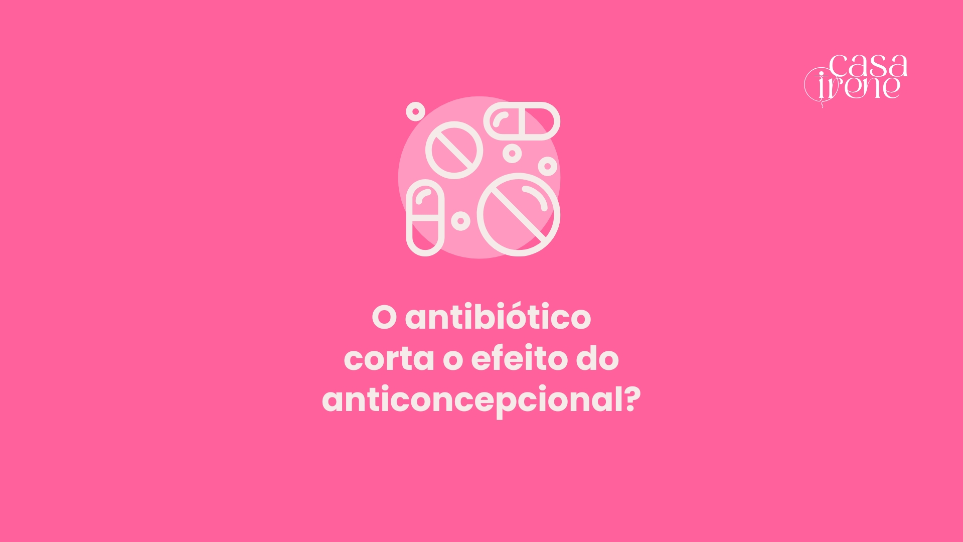 Antibiótico corta o efeito do anticoncepcional? Entenda os riscos